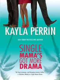 Single Mamas Got More Drama, Kayla  Perrin аудиокнига. ISDN39869016