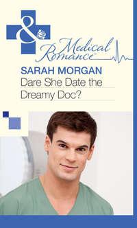 Dare She Date the Dreamy Doc?, Sarah  Morgan аудиокнига. ISDN39869200