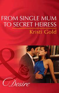From Single Mum to Secret Heiress, KRISTI  GOLD аудиокнига. ISDN39869216