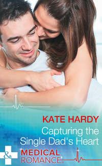 Capturing The Single Dad′s Heart, Kate Hardy audiobook. ISDN39869224