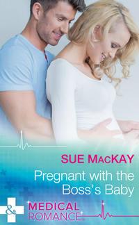 Pregnant With The Boss′s Baby - Sue MacKay