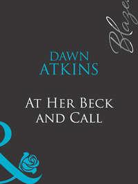 At Her Beck and Call, Dawn  Atkins audiobook. ISDN39869448