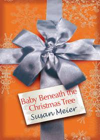 Baby Beneath the Christmas Tree, SUSAN  MEIER аудиокнига. ISDN39869488