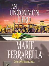 Childfinders, Inc.: An Uncommon Hero, Marie  Ferrarella аудиокнига. ISDN39869632