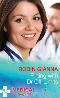 Flirting with Dr Off-Limits, Robin  Gianna аудиокнига. ISDN39869824