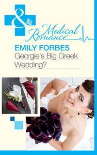 Georgie′s Big Greek Wedding? - Emily Forbes