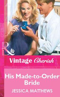 His Made-to-Order Bride, Jessica  Matthews audiobook. ISDN39869960