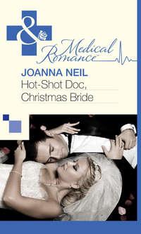 Hot-Shot Doc, Christmas Bride - Joanna Neil