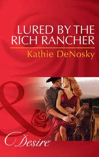 Lured by the Rich Rancher, Kathie DeNosky аудиокнига. ISDN39870152