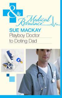 Playboy Doctor to Doting Dad, Sue  MacKay аудиокнига. ISDN39870320