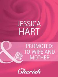 Promoted: to Wife and Mother, Jessica Hart audiobook. ISDN39870352