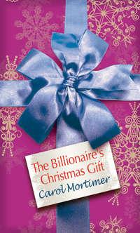 The Billionaire′s Christmas Gift, Кэрол Мортимер аудиокнига. ISDN39870704