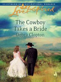 The Cowboy Takes a Bride - Debra Clopton