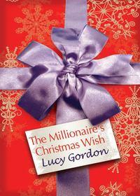 The Millionaire′s Christmas Wish - Lucy Gordon