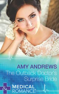 The Outback Doctors Surprise Bride - Amy Andrews