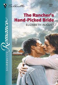 The Rancher′s Hand-Picked Bride - Elizabeth August