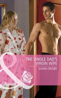 The Single Dads Virgin Wife - Susan Crosby