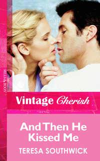 And Then He Kissed Me, Teresa  Southwick audiobook. ISDN39871576