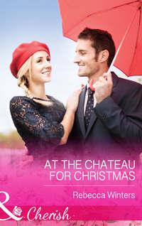 At the Chateau for Christmas, Rebecca Winters audiobook. ISDN39871600