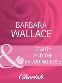 Beauty and the Brooding Boss, Barbara  Wallace аудиокнига. ISDN39871632