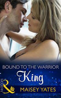 Bound to the Warrior King, Maisey  Yates аудиокнига. ISDN39871656