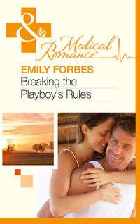 Breaking The Playboy′s Rules, Emily  Forbes аудиокнига. ISDN39871680