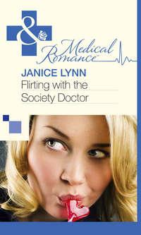Flirting with the Society Doctor - Janice Lynn
