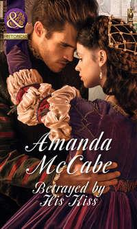 Betrayed by His Kiss, Amanda  McCabe audiobook. ISDN39872272