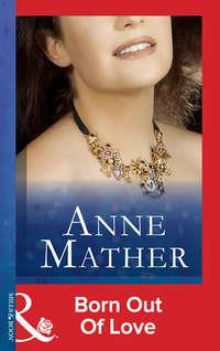 Born Out Of Love, Anne  Mather аудиокнига. ISDN39872296
