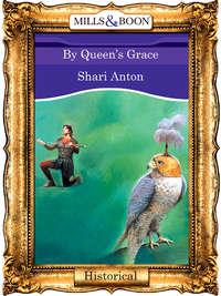 By Queen′s Grace - Shari Anton