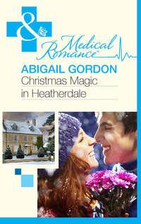 Christmas Magic In Heatherdale, Abigail  Gordon аудиокнига. ISDN39872504