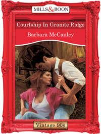 Courtship In Granite Ridge, Barbara  McCauley audiobook. ISDN39872624