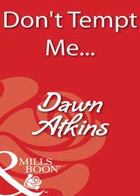 Don′t Tempt Me... - Dawn Atkins