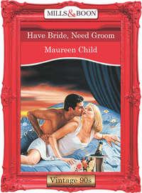 Have Bride, Need Groom, Maureen Child аудиокнига. ISDN39873024