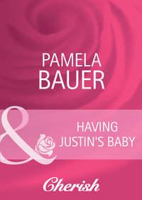 Having Justin′s Baby - Pamela Bauer