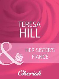 Her Sister′s Fiancé, Teresa  Hill аудиокнига. ISDN39873208