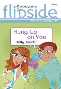 Hung Up on You, Holly  Jacobs аудиокнига. ISDN39873352