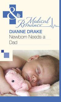 Newborn Needs a Dad, Dianne  Drake аудиокнига. ISDN39873896