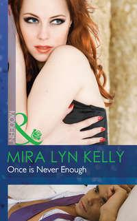 Once is Never Enough - Mira Kelly