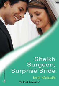 Sheikh Surgeon, Surprise Bride, Josie  Metcalfe аудиокнига. ISDN39874336