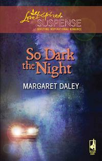 So Dark The Night, Margaret  Daley аудиокнига. ISDN39874448