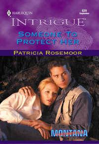 Someone To Protect Her - Patricia Rosemoor