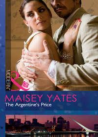 The Argentine′s Price - Maisey Yates