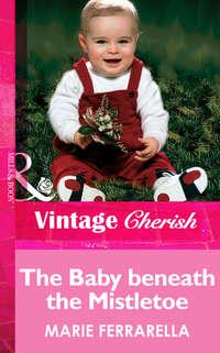 The Baby beneath the Mistletoe, Marie  Ferrarella audiobook. ISDN39874672