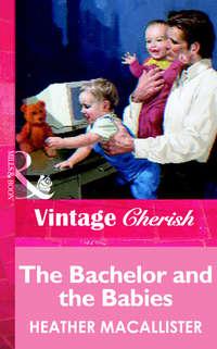 The Bachelor and the Babies, HEATHER  MACALLISTER аудиокнига. ISDN39874680