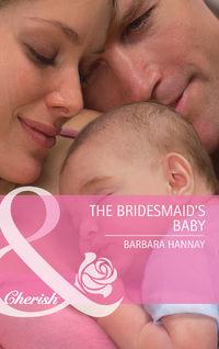 The Bridesmaids Baby - Barbara Hannay
