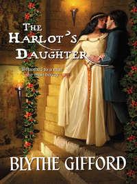 The Harlot’s Daughter - Blythe Gifford