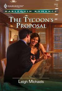 The Tycoon′s Proposal - Leigh Michaels