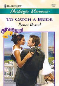 To Catch A Bride - Renee Roszel