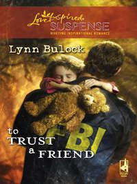 To Trust a Friend, Lynn  Bulock аудиокнига. ISDN39875424